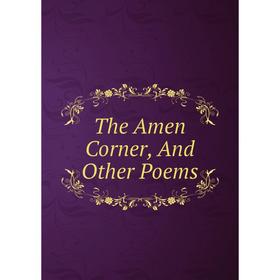 

Книга The Amen Corner, And Other Poems