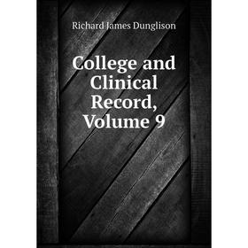 

Книга College and Clinical Record, Volume 9