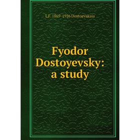

Книга Fyodor Dostoyevsky: a study