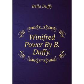 

Книга Winifred Power By B. Duffy.