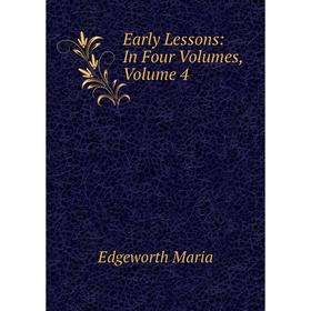 

Книга Early Lessons: In Four Volumes, Volume 4