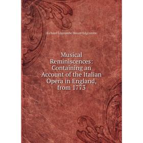 

Книга Musical Reminiscences: Containing an Account of the Italian Opera in England, from 1773