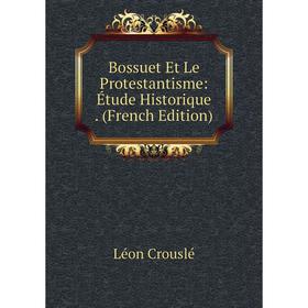

Книга Bossuet Et Le Protestantisme: Étude Historique. (French Edition)
