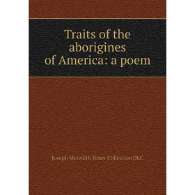 

Книга Traits of the aborigines of America: a poem