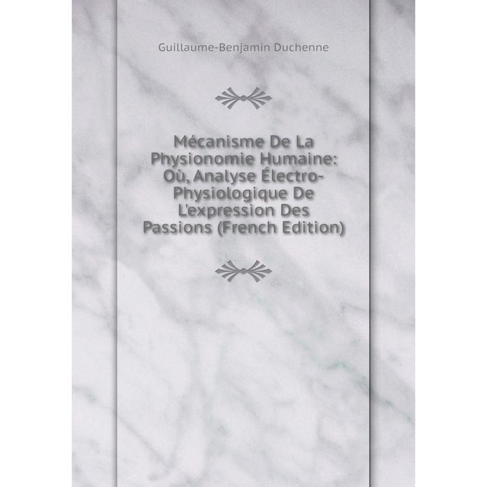 фото Книга mécanisme de la physionomie humaine: où, analyse électro-physiologique de l'expression des passions nobel press