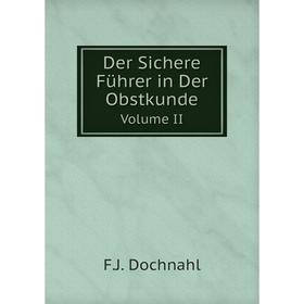

Книга Der Sichere Führer in Der Obstkunde Volume II