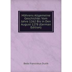 

Книга Mährens Allgemeine Geschichte: Vom Jahre 1262 Bis in Den August 1278