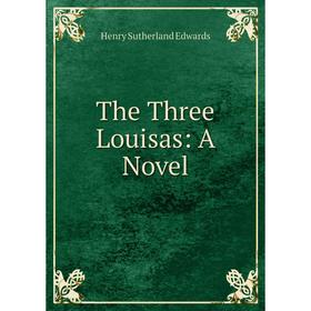 

Книга The Three Louisas: A Novel