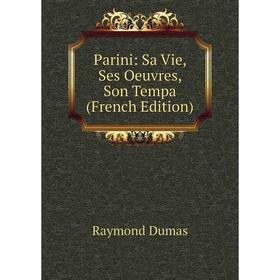 

Книга Parini: Sa Vie, Ses Oeuvres, Son Tempa