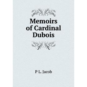 

Книга Memoirs of Cardinal Dubois