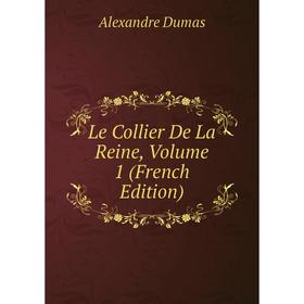 

Книга Le Collier De La Reine, Volume 1