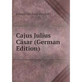 

Книга Cajus Julius Cäsar (German Edition)