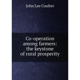 

Книга Co-operation among farmers: the keystone of rural prosperity