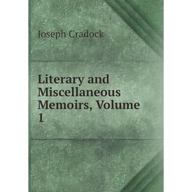 

Книга Literary and Miscellaneous Memoirs, Volume 1