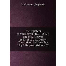 

Книга The registers of Mickleover (1607-1812): and of Littleover (1680-1812), co. Derby; Transcribed by Llewellyn Lloyd Simpson Volume 65