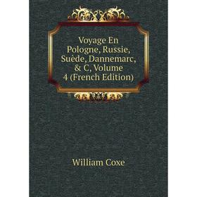 

Книга Voyage En Pologne, Russie, Suède, Dannemarc, & C, Volume 4 (French Edition)