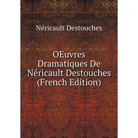 

Книга Oeuvres dramatique s De Néricault Destouches