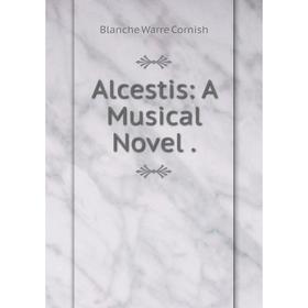 

Книга Alcestis: A Musical Novel .