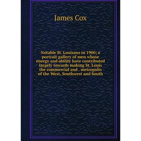 

Книга Notable St Louisans in 1900; a portrait gallery of men whose energy and ability have contributed largely towards making St Louis the commercial