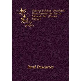 

Книга Oeuvres Inédites: Précédeés Dúne Introduction Sur La Méthode Par