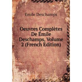 

Книга Oeuvres complètes De Émile Deschamps, Volume 2