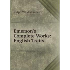 

Книга Emerson's Complete Works: English Traits