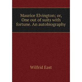 

Книга Maurice Elvington; or, One out of suits with fortune An autobiography