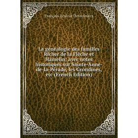 

Книга La généalogie des familles Richer de la Flèche et Hamelin; avec notes historiques sur Sainte-Anne-de-la-Pérade, les Grondines, etc