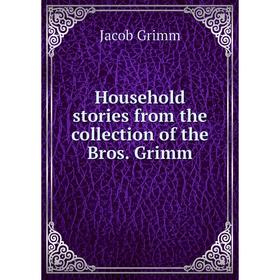 

Книга Household stories from the collection of the Bros. Grimm