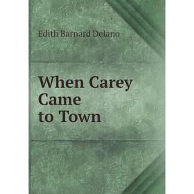 

Книга When Carey Came to Town