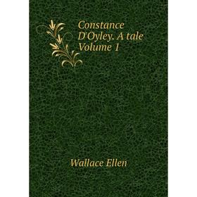 

Книга Constance D'Oyley. A tale Volume 1