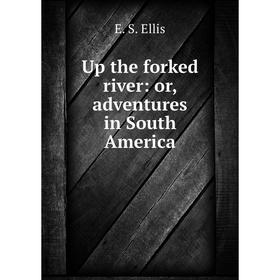 

Книга Up the forked river: or, adventures in South America