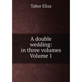 

Книга A double wedding: in three volumes Volume 1