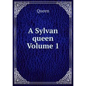 

Книга A Sylvan queen Volume 1