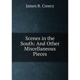 

Книга Scenes in the South: And Other Miscellaneous Pieces