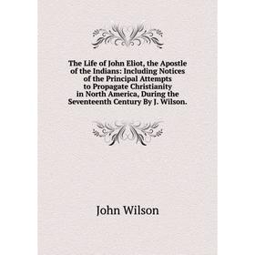 

Книга The Life of John Eliot, the Apostle of the Indians
