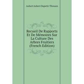 

Книга Recueil De Rapports Et De Mémoires Sur La Culture Des Arbres Fruitiers (French Edition)