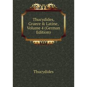

Книга Thucydides, Graece & Latine, Volume 4 (German Edition)