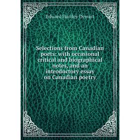 

Книга Selections from Canadian poets: with occasional critical and biographical notes, and an introductory essay on Canadian poetry