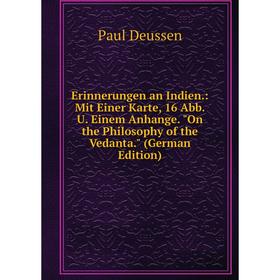 

Книга Erinnerungen an Indien.: Mit Einer Karte, 16 Abb. U. Einem Anhange. On the Philosophy of the Vedanta. (German Edition)