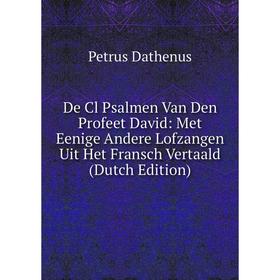 

Книга De Cl Psalmen Van Den Profeet David: Met Eenige Andere Lofzangen Uit Het Fransch Vertaald (Dutch Edition)