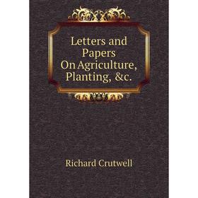 

Книга Letters and Papers On Agriculture, Planting