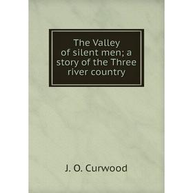 

Книга The Valley of silent men; a story of the Three river country