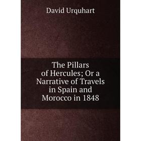 

Книга The Pillars of Hercules; Or a Narrative of Travels in Spain and Morocco in 1848