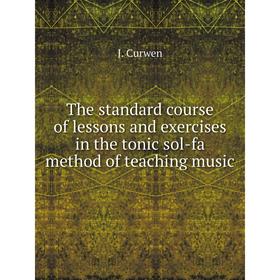 

Книга The standard course of lessons and exercises in the tonic sol-fa method of teaching music