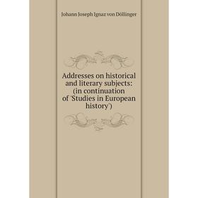 

Книга Addresses on historical and literary subjects: (in continuation of 'Studies in European history')