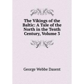 

Книга The Vikings of the Baltic: A Tale of the North in the Tenth Century, Volume 3