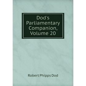 

Книга Dod's Parliamentary Companion, Volume 20