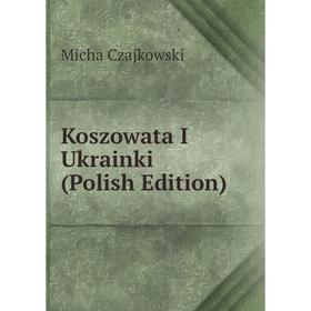 

Книга Koszowata I Ukrainki (Polish Edition)