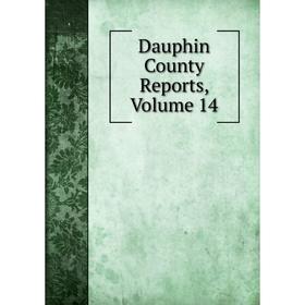 

Книга Dauphin County Reports, Volume 14